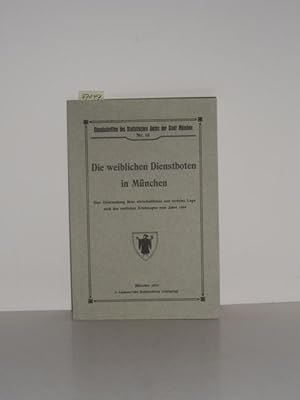 Die weiblichen Dienstboten in München. Eine Untersuchung ihrer wirtschaftlichen und sozialen Lage...