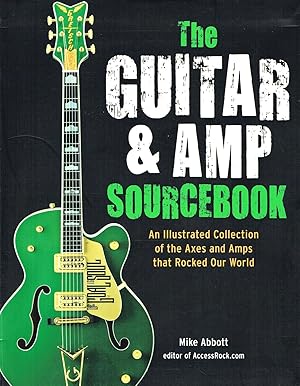 Seller image for The Guitar and Amp Sourcebook : An Illustrated Collection Of The Axes And Amps That Rocked The World : for sale by Sapphire Books