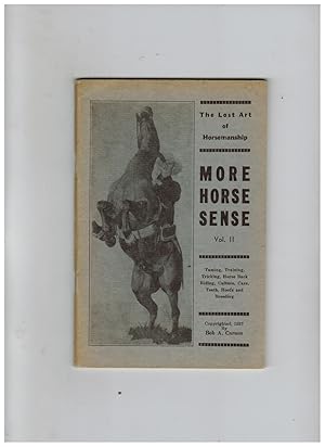 MORE HORSE SENSE VOL. II: THE SECRETS OF BREAKING, TRAINING AND EDUCATING UNBROKE AND VICIOUS HORSES