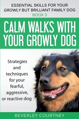 Seller image for Calm Walks with Your Growly Dog: Strategies and Techniques for Your Fearful, Aggressive, or Reactive Dog (Paperback or Softback) for sale by BargainBookStores