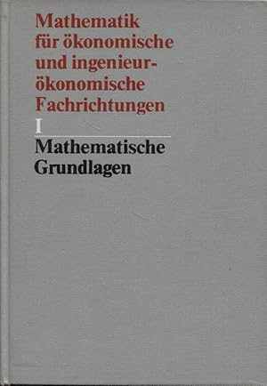 Seller image for Mathematik fr konomische und ingenieur-konomische Fachrichtungen Teil I Mathematische Grundlagen for sale by Flgel & Sohn GmbH