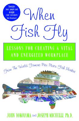 Seller image for When Fish Fly: Lessons for Creating a Vital and Energized Workplace from the World Famous Pike Place Fish Market (Hardback or Cased Book) for sale by BargainBookStores