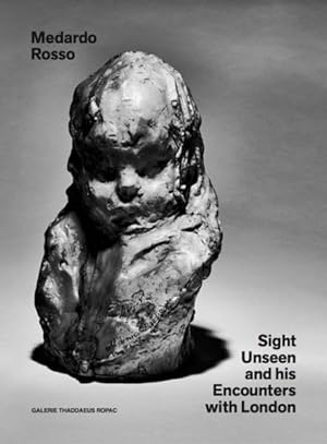 Seller image for Medardo Rosso : Sight Unseen and His Encounters With London for sale by GreatBookPrices