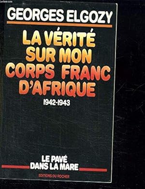 Bild des Verkufers fr La Vrit sur mon corps franc d'Afrique 1942-1943 zum Verkauf von crealivres