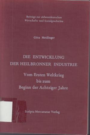 Die Entwicklung der Heilbronner Industrie - vom Ersten Weltkrieg bis zum Beginn der achtziger Jahre