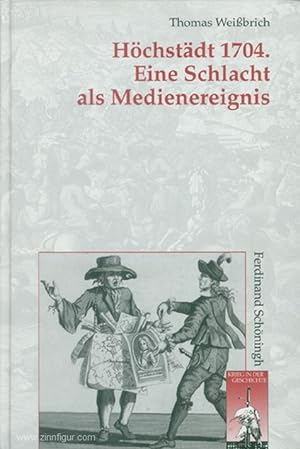 Höchstädt 1704: Eine Schlacht als Medienereignis. Zeitgenössische Publikationen über Sieg und Nie...