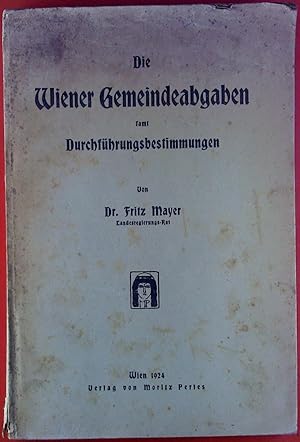 Bild des Verkufers fr Die Wiener Gemeindeabgaben samt Durchfhrungsbestimmungen. zum Verkauf von biblion2