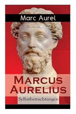 Bild des Verkufers fr Marcus Aurelius: Selbstbetrachtungen : Selbsterkenntnisse Des R Mischen Kaisers Marcus Aurelius -Language: german zum Verkauf von GreatBookPrices