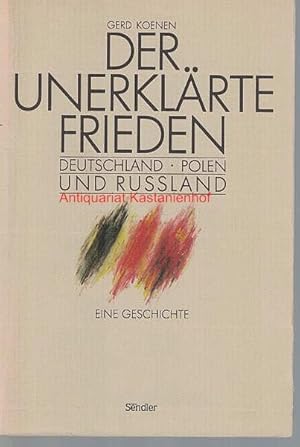 Bild des Verkufers fr Der unerklrte Frieden , Deutschland, Polen und Russland - eine Geschichte, zum Verkauf von Antiquariat Kastanienhof