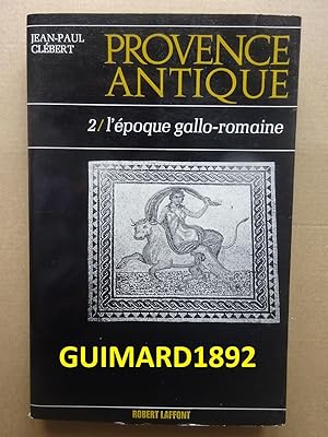 Provence antique tome 2 L'Époque gallo-romaine