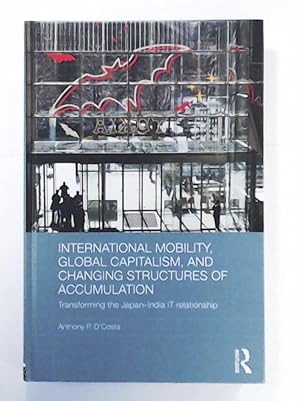 Bild des Verkufers fr International Mobility, Global Capitalism, and Changing Structures of Accumulation: Transforming the Japan-India IT Relationship (Routledge Advances in International Political Economy, Band 25) zum Verkauf von Leserstrahl  (Preise inkl. MwSt.)
