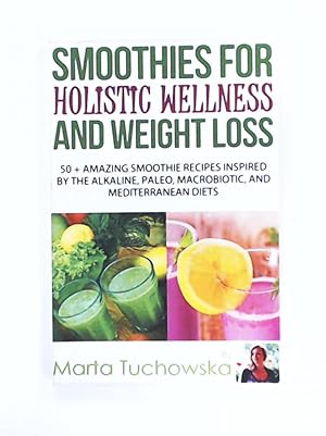 Bild des Verkufers fr Smoothies for Holistic Wellness and Weight Loss: 50+ Amazing Smoothie Recipes Inspired by the Alkaline, Paleo, Macrobiotic, and Mediterranean Diets (Smoothie Recipes: Paleo, Alkaline, Macrobotic) zum Verkauf von Leserstrahl  (Preise inkl. MwSt.)