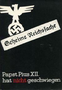 Seller image for Geheime Reichssache. Papst Pius XII. hat nicht geschwiegen Berichte, Dokumente, Akten zusammengestellt aufgrund kirchlichen und staatlichen Archivmaterials. for sale by Bcher Eule