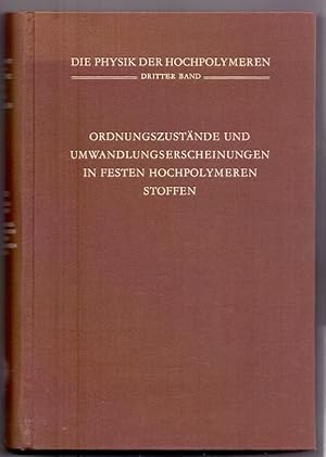 Ordnungszustände und Umwandlungserscheinungen in Festen Hochpolymeren Stoffen (Die Physik der Hoc...