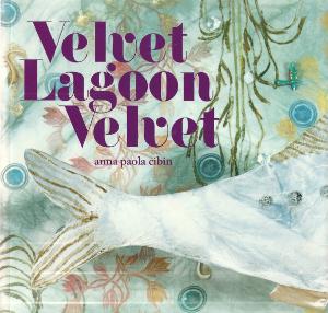 Velvet Lagoon Velvet - Opere di Anna Paola Cibin