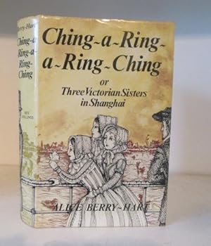 Seller image for Ching-a-Ring-a-Ring-Ching, or Three Victorian Sisters in Shanghai for sale by BRIMSTONES