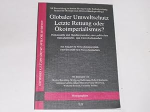 Globaler Umweltschutz. Letzte Rettung oder Ökoimperialismus?. Denkmodelle und Handlungsansätze ei...