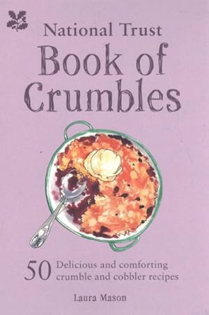 Immagine del venditore per National Trust Book of Crumbles : 50 Delicious and Comforting Crumble and Cobbler Recipes venduto da GreatBookPrices