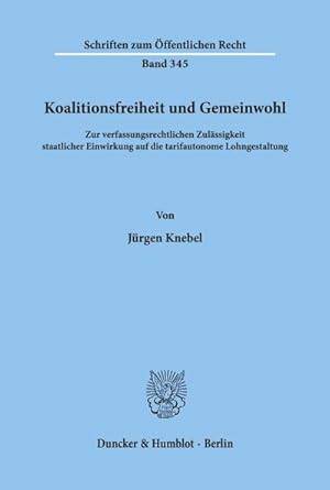 Imagen del vendedor de Koalitionsfreiheit und Gemeinwohl. : Zur verfassungsrechtlichen Zulssigkeit staatlicher Einwirkung auf die tarifautonome Lohngestaltung. a la venta por AHA-BUCH GmbH