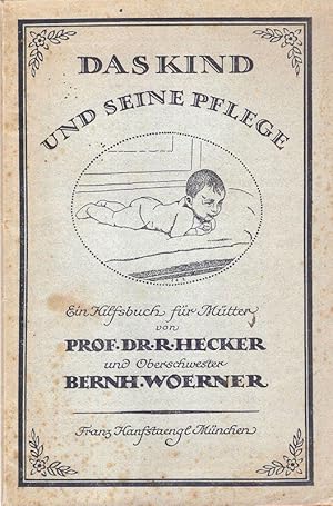 Imagen del vendedor de Das Kind und seine Pflege. Ein Hilfsbuch f. Mtter. a la venta por Brbel Hoffmann