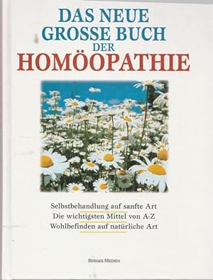 Das neue grosse Buch der Homöopathie. Selbstbehandlung auf sanfte Art. Die wichtigsten Mittel von...