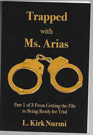 Bild des Verkufers fr Trapped with Ms Arias: Part 1 of 3 From Getting the File to Being Ready for Trial zum Verkauf von Cher Bibler