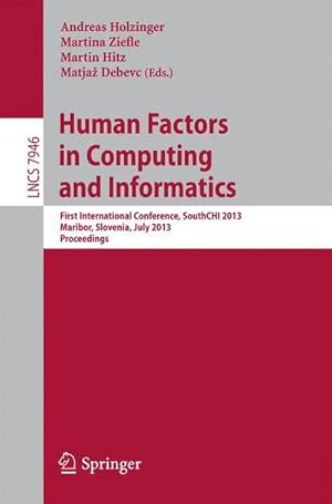 Seller image for Human Factors in Computing and Informatics : First International Conference, SouthCHI 2013, Maribor, Slovenia, July 1-3, 2013, Proceedings for sale by AHA-BUCH GmbH