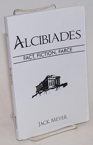 Alcibiades: Fact, Fiction, Farce