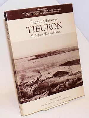 Seller image for Pictorial history of Tiburon,; a California railroad town; sponsored by the landmarks society of Tiburon and Belvedere on the occasion of the Tiburon centennial; Louise Teather historian, Philip Molten archivist for sale by Bolerium Books Inc.