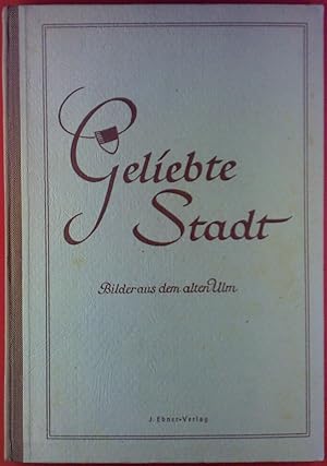 Seller image for Geliebte Stadt. Bilder aus dem alten Ulm for sale by biblion2