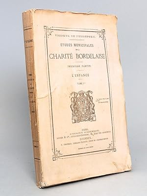 Seller image for Etudes municipales sur la Charit Bordelaise. Premire Partie : L'enfance. Tome 1er [ Edition originale ] for sale by Librairie du Cardinal