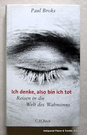 Bild des Verkufers fr Ich denke, also bin ich tot. Reisen in die Welt des Wahnsinns. Aus dem Englischen von Barbara Rojahn-Deyk. 234 S., 3 Bl. Or.-Pp. mit Schutzumschlag. (ISBN 3406516610). zum Verkauf von Jrgen Patzer