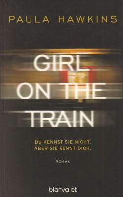 Seller image for Girl on the train. Du kennst sie nicht, aber sie kennt dich. Roman. for sale by Antiquariat Jenischek