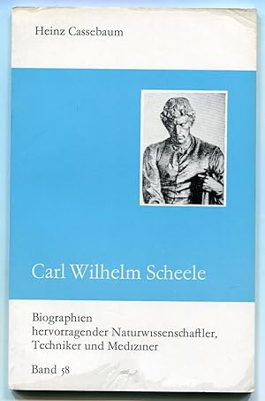 Carl Wilhelm Scheele [= Biogrpahien hervorragender Naturwissenschaftler, Techniker und Mediziner;...