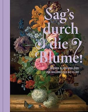Seller image for Sag's durch die Blume!: Wiener Blumenmalerei von Waldmller bis Klimt for sale by artbook-service