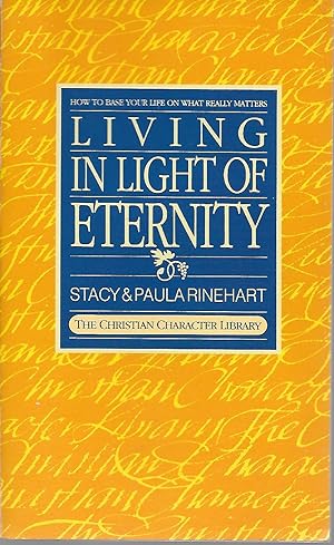 Living in Light of Eternity: How to Base Your Life on What Really Matters (the Christian Characte...