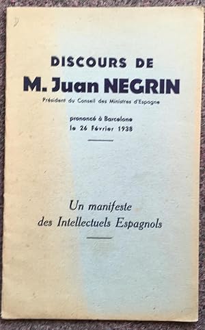 Seller image for DISCOURS DE M. JUAN NEGRIN. PRESIDENT DU CONSEIL DES MINISTRES D'ESPAGNE. PRONONCE A BARCELONE LE 26 FEVRIER 1938. UN MANIFESTE DES INTELLECTUELS ESPAGNOLS. for sale by Graham York Rare Books ABA ILAB