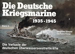 Die Deutsche Kriegsmarine 1935-1945 Band 4: Die Verluste der deutschen Überwasserstreitkräfte