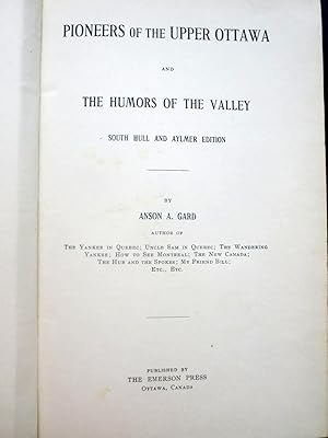 PIONEERS OF THE UPPER OTTAWA AND THE HUMORS OF THE VALLEY, SOUTH HULL AND AYLMER EDITION [FIRST E...