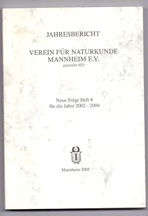 Bild des Verkufers fr Jahresbericht. Verein fr Naturkunde Mannheim e.V. Neue Folge, Heft 8 fr die Jahre 2002-2004. zum Verkauf von Die Wortfreunde - Antiquariat Wirthwein Matthias Wirthwein