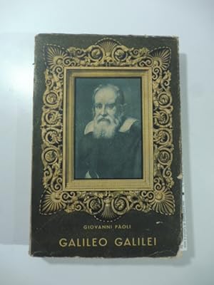 Galileo Galilei. I tempi, l'uomo, il pensatore