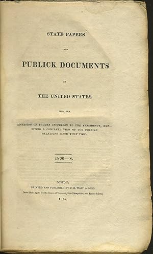 Seller image for State Papers and Publick Documents of the United States from the Accession of Thomas Jefferson to the Presidency, Exhibiting a Complete View of Our Foreign Relations since That Time, 1806-8. Volume 2 complete for sale by Antipodean Books, Maps & Prints, ABAA