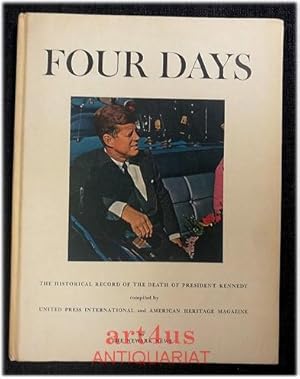 Four Days : The Historical Record of the Death of President Kennedy : compiled by United Press In...