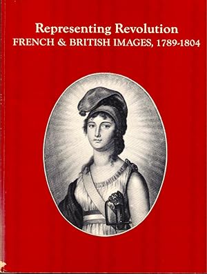 Immagine del venditore per Representing Revolution: French and British Images, 1789-1804 venduto da Kenneth Mallory Bookseller ABAA