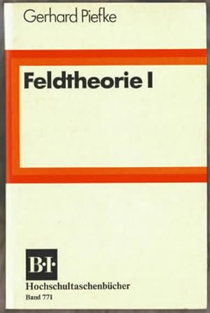 Feldtheorie 1. [BI-Hochschultaschenbücher Band 771.] von Gerhard Piefke.