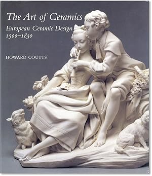 Image du vendeur pour The Art of Ceramics: European Ceramic Design 1500-1830 mis en vente par Lorne Bair Rare Books, ABAA