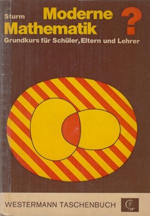 Moderne Mathematik? Grundkurs für Schüler, Eltern u. Lehrer.