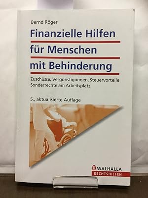 Finanzielle Hilfen für Menschen mit Behinderung : Zuschüsse, Vergünstigungen, Steuervorteile; Son...