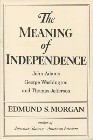 Seller image for The Meaning of Independence: John Adams, Thomas Jefferson, George Washington (Norton Library) for sale by Kenneth A. Himber
