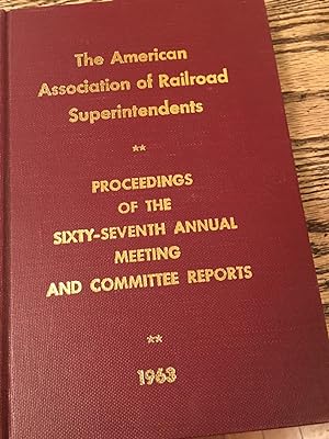 Image du vendeur pour The American Association of Railroad Superintendents. Proceedings of the Sixty-Seventh Annual Meeting and Committee Reports. 1963 mis en vente par Bristlecone Books  RMABA